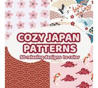 Cozy Japan Patterns - 50 Peaceful Designs to Color and Unwind: Relaxing and mindful illustrations inspired by Japanese calm and beauty (Lou Cozy Pattern)