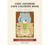 Cozy Japanese Cafe Coloring Book: Bold & Easy Retro Kissaten Scenes for Adults - Cream Soda, Pudding a la Mode and Showa-Era Sweets, with 10 Real Japanese Cafe Recipes (Cozy Cafe Coloring Series)
