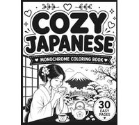 Cozy Japanese Coloring Book for Adults: 30 Easy Monochrome Coloring Pages Featuring Cozy Japanese Homes, Tea Time, Quiet Cafés, Reading Nooks, Peaceful Gardens, and Relaxing Everyday Scenes