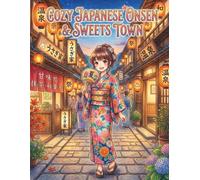 Cozy Japanese Onsen & Sweets Town: Anime Girl Coloring Book with Traditional Hot Springs, Relaxing Bathhouses, Matcha Cafes, and Sweet Shops