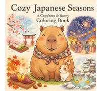 Cozy Japanese Seasons: A Capybara & Bunny Coloring Book | Cute Japan-Themed Adult Coloring Book with Cherry Blossoms, Festivals, Autumn Leaves & Hot Springs