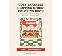 Cozy Japanese Shopping Street Coloring Book: Bold & Easy Retro Shotengai Scenes for Adults - Croquettes, Melon Pan and Festival Stalls, with 10 Real ... Food Recipes (Cozy Cafe Coloring Series)