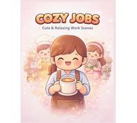 Cozy Jobs Coloring Book: Cute & Relaxing Work Scenes • Easy Bold Designs for Stress Relief (Cozy Escape Coloring Series)