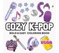 Cozy K-pop Coloring Book Bold and Easy: For Adults and Teens Who Love Kpop Featuring Cute Designs For Stress Relief and Relaxation