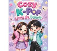 Cozy K-Pop Livro de Colorir: Páginas fáceis e kawaii com idols chibi, moda K-pop, vida de fãs, bubble tea e momentos relaxantes e criativos