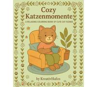 Cozy Katzenmomente - a relaxing coloring book of cute cat scenes: Ein süßes Katzen Malbuch für Erwachsene - Cozy Cat Coloring Book with Cute Cats, Flowers, Relaxing Scenes & Stress Relief