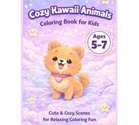 Cozy Kawaii Animals: Coloring Book for kids 5-7 years, cute & cozy scenes for relaxing fun