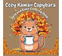 Cozy Kawaii Capybara Bold and Easy Coloring Book - Cute Capybara Doing Fun & Cozy Activities for Kids, Teens & Adults: Relaxing Bold and Easy Pages of ... Perfect for Kids, Teens, Adults, and Seniors