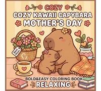 Cozy Kawaii Capybara Coloring Book for Mother's Day:: Bold&Easy Cute Art Desingns For Kids And Adults Simple & Relaxing Stress Relief Pages.