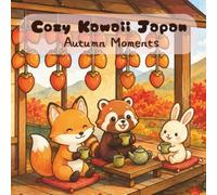 Cozy Kawaii Japan: Autumn Moments: A Bold & Easy Fall Coloring Book Featuring Cozy Japanese Autumn Scenes for Stress Relief and Mindfulness