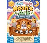 Cozy Kawaii Noah’s Ark Coloring Book: Cute Christian Coloring Pages with Noah’s Ark Animals, Bible Story Fun, Cozy Kawaii Scenes, Rainbows, Faith Adventures, and Easy Coloring for Kids Ages 4-8