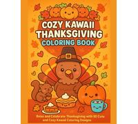 Cozy Kawaii Thanksgiving Coloring Book: Relax and Celebrate Thanksgiving with 50 Cute and Cozy Kawaii Coloring Designs