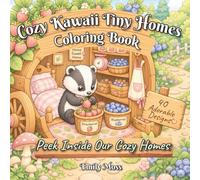 Cozy Kawaii Tiny Homes Coloring Book: 40 Adorable Animal Hideaways in Boots, Baskets, Lanterns, Shells and More for Kids, Teens and Adults