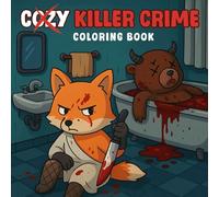 Cozy Killer Crime Coloring Book: Darkly Cute Animal Murders in Cozy Settings - A Funny Horror, Creepy, Halloween, Spooky Coloring Pages for Adults Relaxation