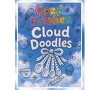 Cozy Kitchen Cloud Doodles: A Relaxing Cloud Picture Doodle Activity Book for Kids & Adults | Creative Fun For The Whole Family