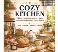 Cozy Kitchen Coloring Book: 52 Easy & Relaxing Coloring Pages of Cooking, Baking, Homemade Food, Breakfast, Kitchen Décor & Farmhouse Kitchen Moments ... Cozy & Calm Coloring Book Seriesx)
