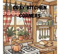 Cozy Kitchen Corners: Warm & Cozy Kitchen Scenes. Coloring Series (Cozy Spaces Colouring Series)
