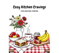 Cozy Kitchen Cravings: A Relaxing Food & Fruit Coloring Book for Adults: Relaxing Coloring Pages Featuring Cozy Meals, Fruits, and Kitchen Moments for Adults