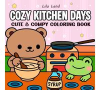 Cozy Kitchen Days: Coloring Book for Adults and Teens Cute Animal Friends Cooking & Baking Together Adorable Bear, Frog, Bunny & Duck in Kawaii ... - A Wholesome Coloring Book for All Ages.