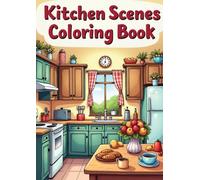 Cozy Kitchen Scenes Coloring Book: Relaxing Designs for Adults & Teens: Whimsical Home & Kitchen Coloring Pages for Stress Relief, Mindfulness, and Creativity (Coloring Books)