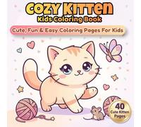 Cozy Kitten Coloring Book for Kids: The Cutest Kitten Coloring Adventure for Little Artists Ages 3-6 ! (Cute and Cozy Critters Coloring Book Series for Kids)