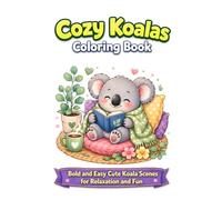 Cozy Koalas Coloring Book: Bold and Easy Cute Koala Scenes for Relaxation and Fun (Cozy Animals Coloring Book Series)