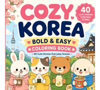 Cozy Korea Bold and Easy Coloring Book: 40 Cute Korean Everyday Life Scenes with Cafés, Hanok Villages, Convenience Stores, Markets, and Cute Animals ... Relief, Relaxation, and Mindful Coloring