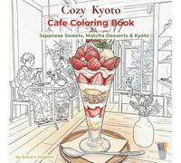 Cozy Kyoto Coloring Book: Japanese Sweets, Matcha Desserts & Kyoto