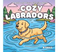 Cozy Labradors: Simple and Cute Labrador Illustrations for Kids and Adults - Easy Water Dog Designs for Relaxation.