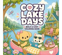 Cozy Lake Days: A Cute & Cozy Coloring Book with Cabins, Canoes, Campfires, Fishing, Forest Friends and Peaceful Lakeside Adventures