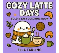 Cozy Latte Days: Relaxing Coffee & Café Coloring Book for Kids and Adults: 40 Simple and Adorable Designs for Calm, Creativity & Warm Vibes (Cozy Days ... Bold & Easy Coloring Books for Kids & Adults)