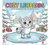 Cozy Leopards - A Winter Adventure Coloring Book: 50+ Cute Snow Leopard Coloring Pages with Fun Winter Scenes - Easy and Relaxing Designs for Kids and Animal Lovers (Coloring Book For Winter)