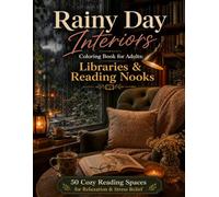 Cozy Libraries & Reading Nooks Coloring Book for Adults: 50 Rainy Day Book Lover Interiors for Relaxation and Mindfulness (Rainy Day Interiors)