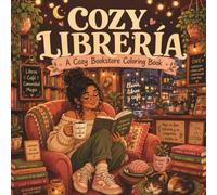 Cozy Librería: A Cozy Bookstore Coloring Book: Bookstore Scenes, Café Moments & Cozy Reading Illustrations for Stress Relief and Relaxation (The Cozy Collection)