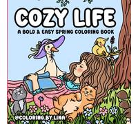 Cozy Life: A Bold and Easy Spring Coloring Book Featuring 50 Hand-Drawn Illustrations of Flowers, Cute Cats, Baby Animals, Adorable Animal Scenes, and Cozy Girl Moments (Cozy Bold & Easy)