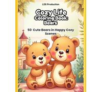 Cozy Life Coloring Book - Bears: 50 Cute Bears in Happy Cozy Scenes: Bold & Easy Coloring Pages for Relaxation, Stress Relief and Creative Fun (Cozy Life Coloring Series)