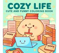 Cozy Life: Cute and Funny Coloring Book: Wholesome and Hilarious Everyday Moments - A Relaxing Kawaii Coloring Pages for Stress Relief and Joy