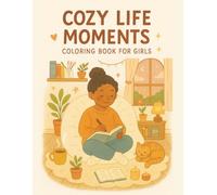 Cozy Life Moments Coloring Book for Girls: 58 Relaxing and Empowering Everyday Scenes to Color
