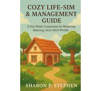 Cozy Life-Sim & Management Guide: A Fan-Made Companion for Mastering Relaxing, Story-Rich Worlds