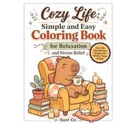 Cozy Life: Simple and Easy Coloring Book for Relaxation: Over 45 Bold and Easy Hand-Drawn Designs for Stress Relief, Calm Moments, and Creative Mindfulness for Adults, Teens & Kids