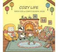 Cozy Life : Super Cute Animal Characters in a Cozy Coloring Book for Adults & Teens Simple Designs for Relaxation, Calm & Joy