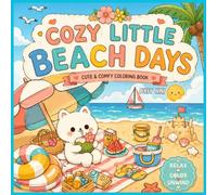 Cozy Little Beach Days: Cute Animal Friends, Relaxing Seaside Scenes & Charming Beach Moments