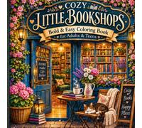 Cozy Little Bookshops: Bold and Easy Coloring Book for Adults and Teens with Charming Bookstores, Cozy Reading Corners, Books, Cats, Flowers and Relaxing Bookish Scenes
