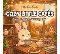 Cozy Little Cafés: Cute & Comfy Coloring Book for Adults and Teens | 50+ Bold and Easy Cozy Café Scenes with Adorable Bunny Friends, Relaxing Coffee Shops, Sweet Treats, and Stress Relief