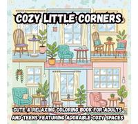 Cozy Little Corners: Cute & Relaxing Coloring Book for Adults and Teens Featuring Adorable Cozy Spaces