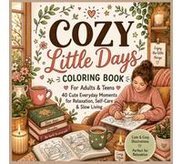 COZY LITTLE DAYS: Coloring Book for Adults & Teens: 40 Cute Everyday Moments for Relaxation, Self-Care & Slow Living
