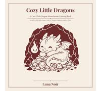 Cozy Little Dragons: A Cute Chibi Dragon Monochrome Coloring Book | 50 Bold & Easy Baby Dragon, Castle & Treasure Designs for Adults & Teens (Bold & Cute)