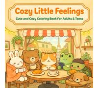 Cozy Little Feelings: A Cute & Cozy Coloring Book for Adults and Teens Featuring Relatable Everyday Moments, Adorable Characters, and Bold & Easy Relaxing Designs