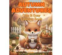 Cozy Little Fox Autumn Adventures: A Cozy Fall Coloring Book for Adults & Teens Featuring Cute Woodland Scenes, Pumpkins, Forest Cottages, Harvest ... Adventures (Cozy Little Fox Adventures)