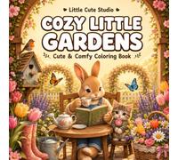 Cozy Little Gardens: Cute & Comfy Coloring Book Featuring Adorable Animal Friends, Bold & Easy Garden Scenes for Relaxation and Stress Relief